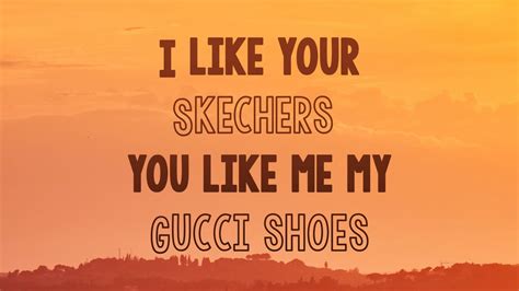 and just like that gucci|you like my skechers.